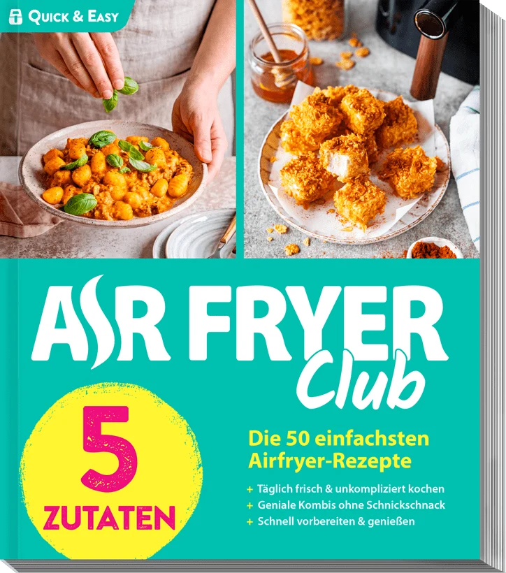 Air Fryer Club - QUICK & EASY - 5 Zutaten - Die 50 einfachsten Airfryer-Rezepte
