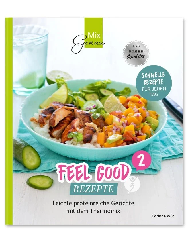Feel Good Rezepte 2 - Leichte proteinreiche Gerichte mit dem Thermomix