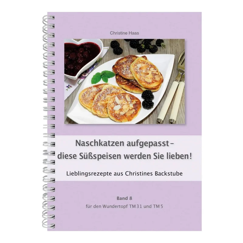 Naschkatzen aufgepasstdiese Süßspeisen werden Sie lieben! | Christine Haas | Band 8