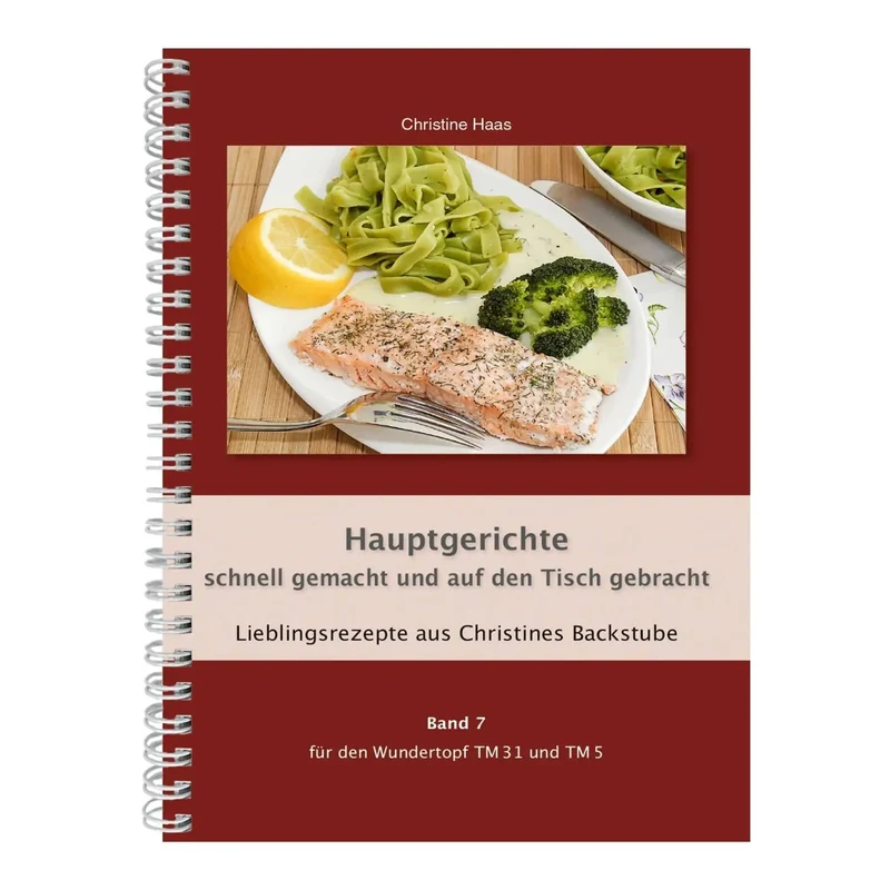 Hauptgerichte - schnell gemacht und auf den Tisch gebracht | Christine Haas | Band 7
