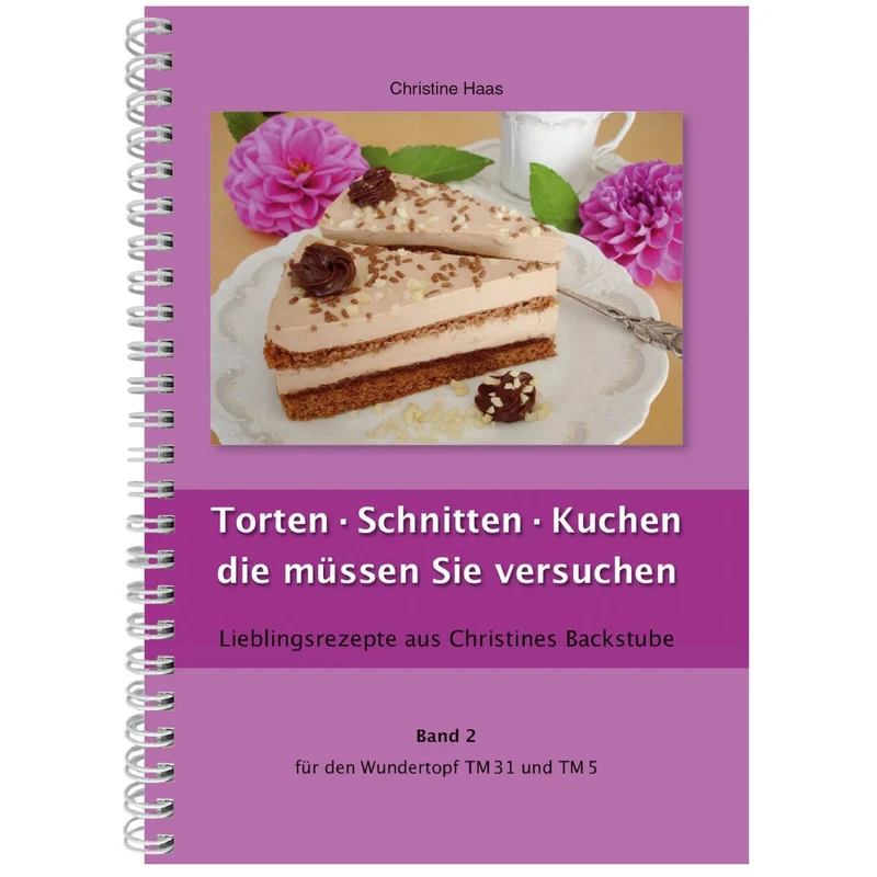 Torten · Schnitten · Kuchen die müssen Sie versuchen | Christine Haas | Band 2